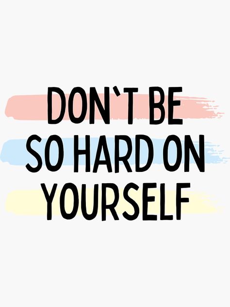 "Don't Be So Hard On Yourself | Motivational Inspirational Quote " Sticker by TrendyWizard | Redbubble Dont Be Hard With Yourself, Don't Be Hard To Yourself, Dont Be So Hard To Your Self, Discouraged Quotes, Vision Board Book, Adulting Quotes, Feeling Discouraged, Insta Feed, Life Lesson