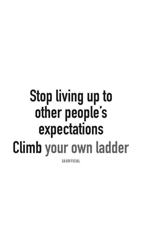 Stop Living For Other People Quotes, Ladder Quotes, Stop Living For Other People, Workout Quote, Expectation Quotes, Motivationa Quotes, Improvement Quotes, Heart Breaks, Gym Goals