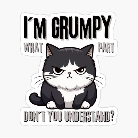 Get my art printed on awesome products. Support me at Redbubble #RBandME: https://www.redbubble.com/i/sticker/I-m-grumpy-what-part-don-t-you-understand-Grumpy-Cat-by-Lagostelle/162573126.JCQM3?asc=u Cat Humour, Decorate Notebook, Grumpy Cat, Coloring Stickers, Cat Stickers, Eye Catching Colors, Cat Design, Cricut Ideas, Funny Cats