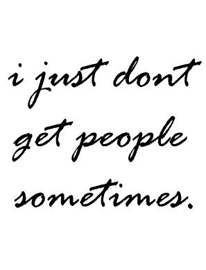 I just dont I Don't Understand, True Words, The Words, Great Quotes, Beautiful Words, True Stories, Cool Words, Words Quotes, Wise Words