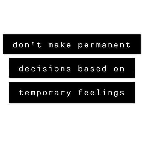 Don’t Make Permanent Decisions On Temporary Emotions, Don't Make Permanent Decisions, Never Make Permanent Decisions, Permanent Decisions Temporary Feelings, Temporary Feelings, Expressive Art Therapy, Vision Board Ideas, Expressive Art, Daily Reminders