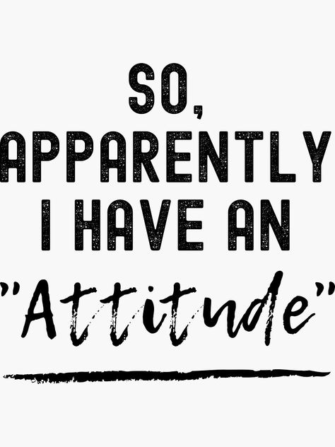 Cat Attitude, Sultana Cake, Apparently I Have An Attitude, Master Plan, Attitude Quotes, Shirt Ideas, Memes Quotes, Gifts Ideas, Movies And Tv Shows