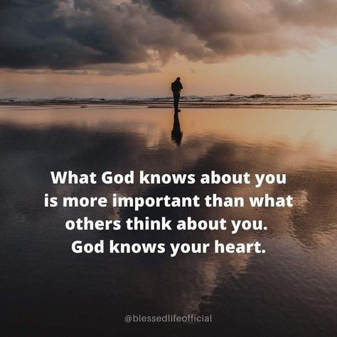 “What God knows about you is more important than what others think about you. God knows your heart” (Blessed Life Official). #KWMinistries God Knows My Heart, God Knows Your Heart, God Knows Best, Only God Knows, Heart Quote, What Others Think, I Love You God, Our Father In Heaven, Strong Mind Quotes