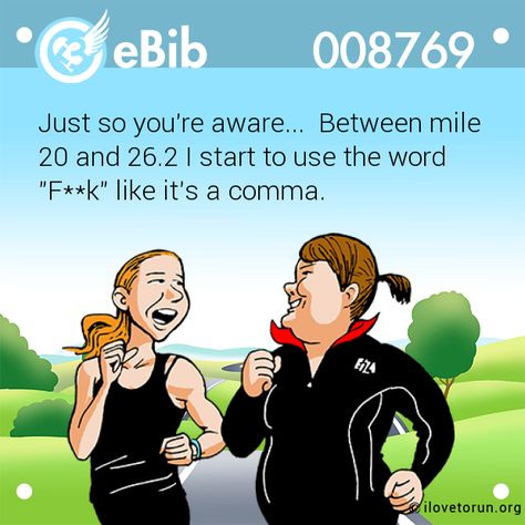 Just so you're aware...  Between mile   20 and 26.2 I start to use the word   "F**k" like it's a comma. Marathon Quotes, Running Memes, Running Motivation Quotes, Word F, Running Buddies, Run Like A Girl, Running Humor, Running Quotes, Running Inspiration