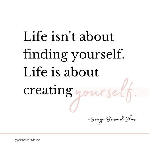 Life isn't about finding yourself. Life is about creating yourself.✨🌸🌿 Life Isn’t About Finding Yourself It’s About Creating Yourself, Owner Quotes, Small Business Owner Quotes, Business Owner Quote, George Bernard Shaw Quotes, Life Is About Creating Yourself, Finding Yourself Quotes, Creating Yourself, Personality Quotes