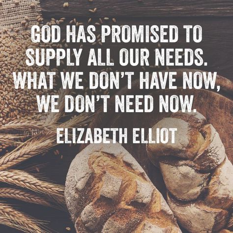 God has promised to supply all our needs. What we don’t have now, we don’t need now.  – Elizabeth Elliot Elizabeth Elliot Quotes, Mission Quotes, Elizabeth Elliot, Elisabeth Elliot Quotes, 5 Solas, Elisabeth Elliot, Soli Deo Gloria, Christian Quotes Inspirational, Scripture Quotes