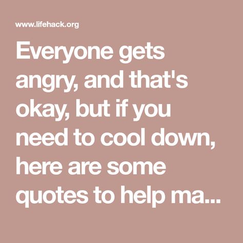 Everyone gets angry, and that's okay, but if you need to cool down, here are some quotes to help make you less angry. Angry Quote, Some Quotes, 20th Quote, Anger Management, Anger, Make It Yourself, History, Quotes