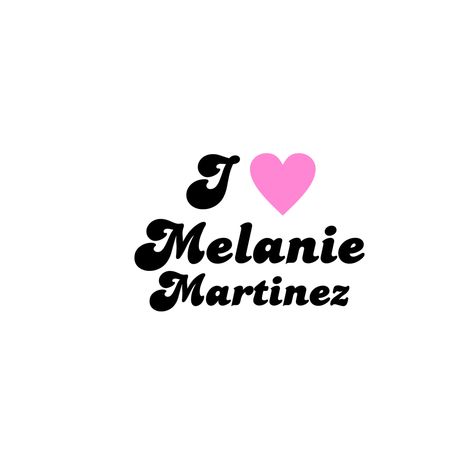 I <3 Melanie Martinez Portal Logo, Mealine Martinez, Melanie Martinez Merch, K-12 Melanie Martinez, Cute Text Quotes, Perfect Image, Melanie Martinez, Graphic Poster, Profile Picture