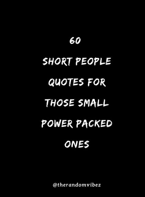 60 Short People Quotes For Those Small Power-Packed Ones.. #shortpeoplequotes #quotesaboutshortpeople #inspirationalpeoplequotes #motivationallifequotes #inspirationalifequotes #morninginspiration #realisticquotes #reallifequotes #relatablequotes #shortheightpeoplequotes Small People Quotes Funny, Yearbook Quotes For Short People, Funny Quotes About Short People, Funny Quotes About Being Short, Funny Quotes For Short People, Funny Short People Quotes, Quotes About Short People, Quotes About Being Short In Height, Obnoxious People Quotes