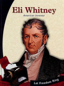 Eli Whitney: American Inventor - Perma-Bound Books Eli Whitney, Antebellum South, Cotton Gin, Louis Pasteur, Cotton Decor, Ayn Rand, Let Freedom Ring, Today In History, December 8