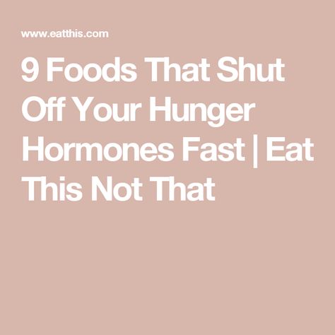 9 Foods That Shut Off Your Hunger Hormones Fast | Eat This Not That Hormonal Imbalance, Chest Congestion, Lifestyle Hack, Eat This Not That, Weight Problems, Lack Of Energy, Preventative Health, Foods To Avoid, Hormone Imbalance