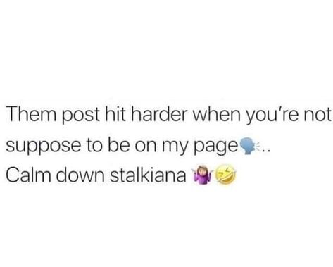 Stalk My Page Quotes, Stalking My Page, Stalker Meme, Page Quotes, Say That Again, Calm Down, Reality Quotes, Empowering Quotes, Fact Quotes