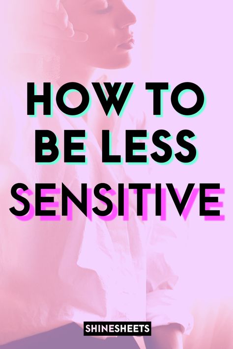 Being Sensitive Is Not Weakness, Being Sensitive, How To Not Be So Sensitive, How To Be Less Sensitive, How To Become Less Sensitive, How To Stop Being Sensitive, You’re Too Sensitive Quotes, Stop Being So Sensitive, How To Stop Being So Sensitive