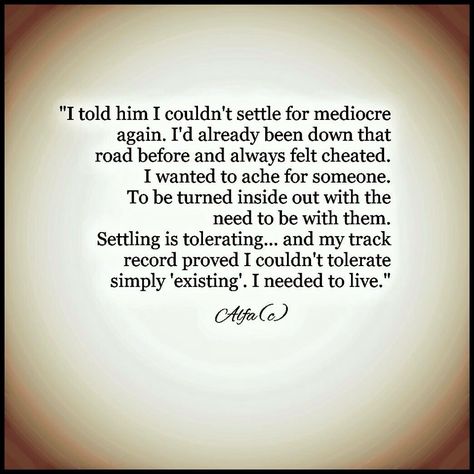 Settling is tolerating and I need to live. Aristotle Quotes, Passion Quotes, Lovers Quotes, Life Quotes To Live By, Quotes Love, All You Need Is Love, Amazing Quotes, True Words, Beautiful Words