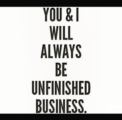 You & I will always be unfinished business Forbidden Love Quotes, Complicated Love, Unfinished Business, Forbidden Love, The Words, Great Quotes, Relationship Quotes, Words Quotes, Favorite Quotes