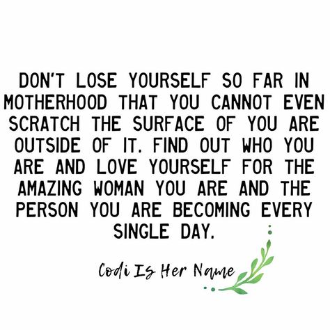 Losing Yourself Quotes, Losing You Quotes, Losing Yourself, Mom Journal, Dont Lose Yourself, Quotes About Motherhood, Lose Yourself, Military Life, Mother Quotes