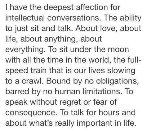 ..I have the deepest affection for intellectual conversation... Deep Intellectual Quotes, Intellectual Conversation, Intellectual Quotes, Conversation Quotes, Conversation Topics, Self Actualization, Deep Thinking, Thought Quotes, Words Matter