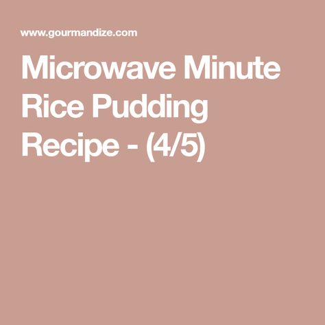 Microwave Minute Rice Pudding Recipe - (4/5) Microwave Rice Pudding Recipes, Minute Rice Pudding Recipe, Microwave Rice Pudding, Minute Rice Pudding, Cornstarch Pudding, 7 Up Cake, Microwave Rice, Rice Pudding Recipes, Rice Pudding Recipe