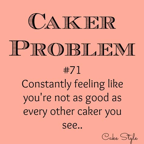 I still feel like this! Caker Problems Quotes, Baking Memes, Cake Quotes Funny, Cake Humor, Bake Quotes, Cake Jokes, Cake Problem, Cake Captions, Bakery Quotes