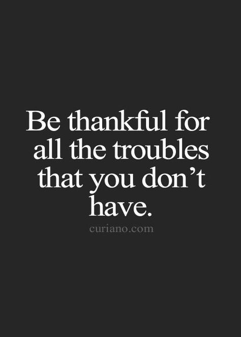 The Troubles, Vie Motivation, Life Quotes Love, Life Quotes To Live By, Be Thankful, Be Grateful, Quotes Life, Quotable Quotes, True Words