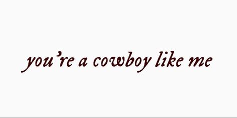 Evermore Cowboy Like Me, Your A Cowboy Like Me Taylor Swift, Evermore Aesthetic Widgets, Taylor Swift Evermore Widgets, Cowboy Aesthetic Quotes, Taylor Swift Lyric Quotes Evermore, You're A Cowboy Like Me Taylor Swift, Country Song Aesthetic, Cowboy Aesthetic Tattoo