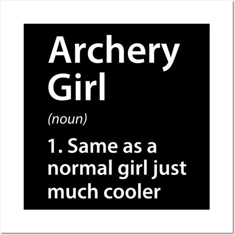 Archery Girl Definition - Archery Girl Definition Funny - Posters and Art Prints | TeePublic Archery Aesthetic, Archery Training, Archery Recurve, Archery Girl, Fancy Bows, Funny Posters, Book Memes, Deep Thought Quotes, Aesthetic Movies