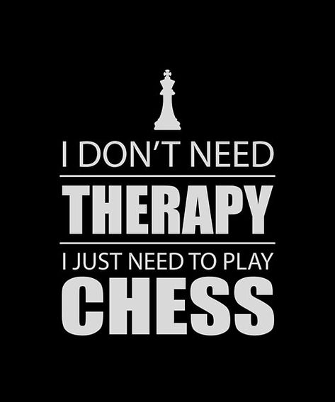 I don't need therapy i just need to play chess. This cool design is perfect for anyone who loves to play Chess and Awesome gift idea for board games lovers. Chess Related Drawings, Board Game Quotes, Playing Chess Aesthetic, Chess Memes, Chess Basics, Chess Quotes, Chess Art, Chess Tactics, Learn Chess