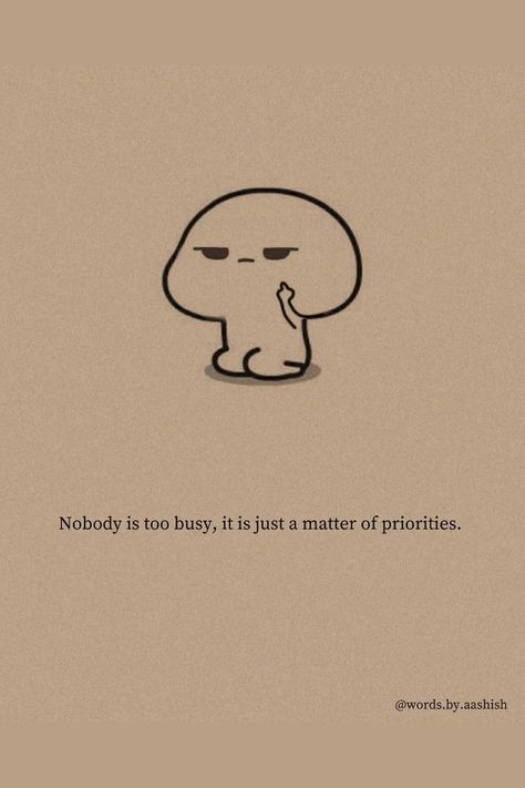 Nobody Is Too Busy, Aesthetic Digital Art, Obsession Quotes, Sketchbook Aesthetic, Priorities Quotes, Understanding Quotes, Best Quotes About Life, Best Friend Thoughts, Reality Of Life Quotes