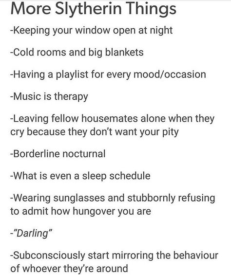 Literally everything except being hung over because I'm 14. Even then, it's on my list of my life plan to never be super drunk. Maybe opening night of my Broadway show, but only after the cast party because I need to network. And even then, not SUPER drunk. Just saying. Slytherin Guy Aesthetic, Things Slytherin Say, Slytherin Things To Say, Slytherin Personality, Slytherin Hair, Slytherin Quotes, Slytherin Stuff, Slytherin Things, Hung Over