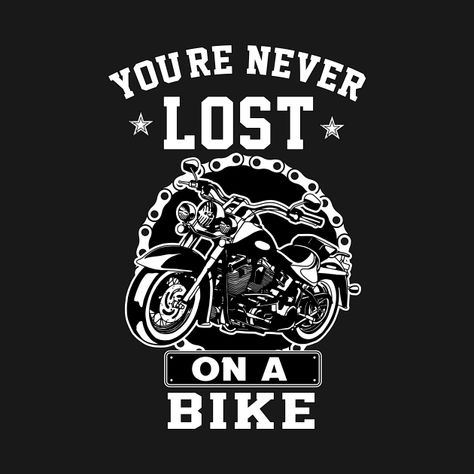 Check out this awesome 'Motorcycles+You%27re+Never+Lost+On+A+bike+gift+for+riders+Moto...' design on @TeePublic! Motorbike Logo Design, Biker Tattoos, Biker Quotes, Motorcycle Gifts, Motorcycle Quotes, Bike Gift, Moto Cross, Motorcycle Tshirts, Silhouette Ideas