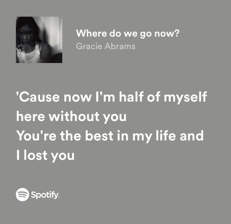 Breakup Lyrics, Where Do We Go Now, Meaningful Lyrics, Good Riddance, Spotify Lyrics, Favorite Lyrics, You're Not Alone, Me Too Lyrics, Gracie Abrams