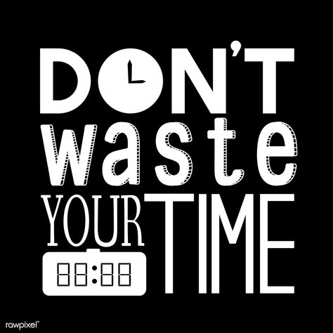 Don't waste your time typography design quote | premium image by rawpixel.com / busbus Time Quotes Wallpaper, Time Typography, Time Clipart, Birthday Wishes Greeting Cards, Time Management Planner, Typography Design Quotes, Fun Typography, Vector Quotes, Don't Waste Your Time