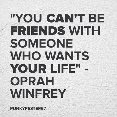 "You can't be friends with someone who wants your life." -Oprah Winfrey Oprah Quotes, Oprah Winfrey Quotes, Best Typography, My Hood, Jealous Of You, Truth Hurts, Inspirational Prints, Words To Remember, Oprah Winfrey