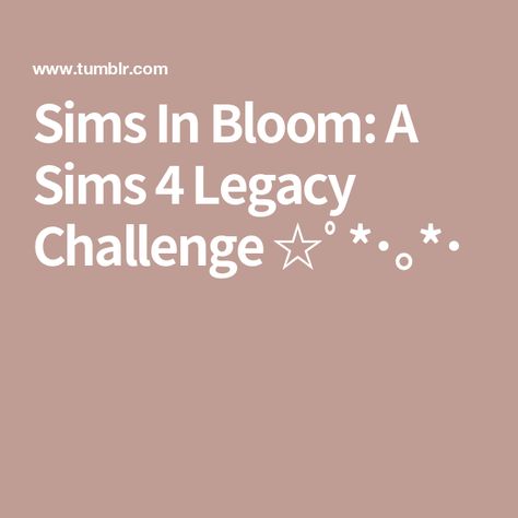 Sims In Bloom: A Sims 4 Legacy Challenge ☆ﾟ*･｡*･ Bloom Legacy Challenge Base Game, Sims 4 Flower Legacy Challenge, Sims 4 Legacy Challenge Ideas, Sims 4 Legacy Challenge Im A Lover, Sims 4 In Bloom Challenge, Sims In Bloom Legacy Challenge, Sims 4 Legacy Challenge, Legacy Challenge Sims 4, Sims 4 Legacy