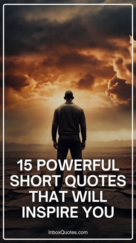 15 Powerful Short Quotes That Will Inspire You Short Inspirational Life Quotes, Short Wise Quotes, Powerful Short Quotes, Following Dreams, Short Encouraging Quotes, Short Powerful Quotes, Quotes Deep Meaningful Short, Top Quotes Inspiration, Most Powerful Quotes