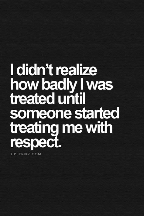 True....."I didn't realize how badly I was treated until someone started… Finally Being Treated Right Quotes, Respectful Man, Thankful Everyday, Bad Quotes, Quotes Photo, A Course In Miracles, I Wake Up, Clear Your Mind, Choose Joy