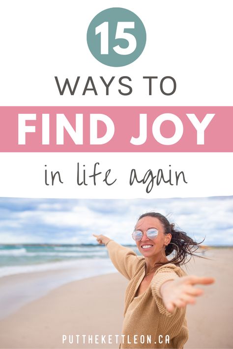 15 Ways To Find Joy In Life Again Finding Joy In The Journey, Finding Happiness Again Quotes, No Joy In Life, How To Find Happiness Again, How To Be Joyful, How To Find Joy Again, Finding Joy In The Little Things, Find Joy In The Little Things, How To Find Joy In Life