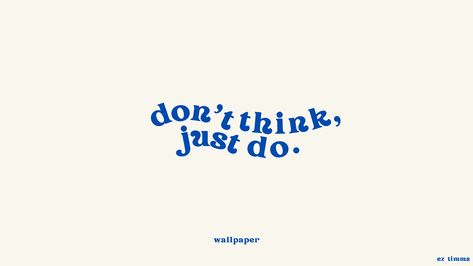 text: don't think, just do. 

(quote from top gun maverick) Minimalistic Desktop Wallpaper, Laptop Wallpaper Quotes, Desktop Wallpaper Quotes, Minimalist Desktop Wallpaper, Desktop Wallpaper Macbook, Blue Quotes, Images Design, Computer Wallpaper Desktop Wallpapers, Cute Laptop Wallpaper