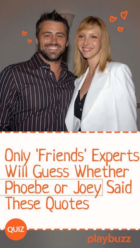 I mean, FRIENDS is one of the most iconic TV shows EVER and there's almost no one who hasn't watched it. Is there anyone out there who doesn't love Joey or Phoebe? I HOPE NOT! Now, It's clear for us that they're our favorite characters but...do you think you can tell whether these quotes are from Joey or Phoebe? Let's try! ********** #PlaybuzQuiz Playbuzz Quiz Quizzes Quiz Tv Celebrities Retro FRIENDS TV Show Comedy Phoebe Buffay Joey Tribbiani Quotes Friends Tv Show Quiz, Phoebe Buffay Icon, Friends Room Decor Tv Show, Quotes From Friends Tv Show, Iconic Friends Quotes, Phoebe Buffay Quotes, Friends Show Aesthetic, Joey Friends Quotes, Friends Quotes Show