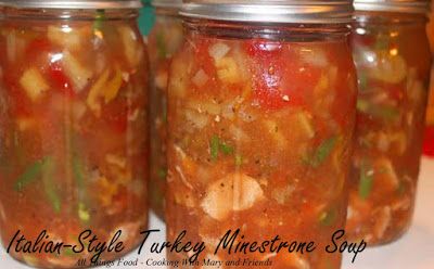 Cooking With Mary and Friends: Italian-Style Turkey Minestrone Soup Meat And Green Beans, Turkey Bone Broth, Jar Mixes, Homemade Preserves, Can Diced Tomatoes, Canning Salsa, Turkey Soup Recipe, Preserving Foods, Canning Ideas