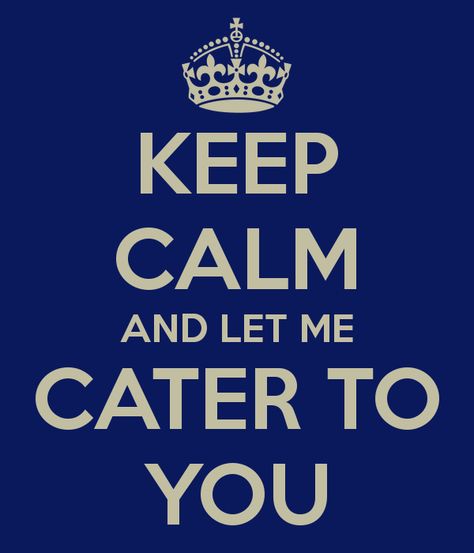 Let me cater to you, I will anything got you, whatever you wish for is my command Breaking Benjamin, Papa Roach, Music Is My Escape, Garth Brooks, Keep Calm Quotes, Calm Quotes, The Keep, Keep Calm And Love, I Love Music