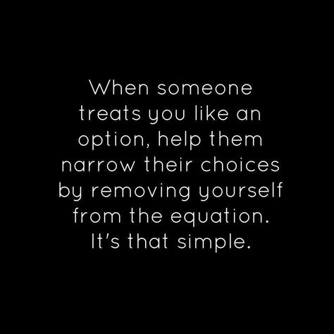 Don't be treated like an option An Option Quotes, Treat Me Like An Option, Option Quotes, Instagram Picture Quotes, Common Sense, When Someone, Wisdom Quotes, Picture Quotes, Favorite Quotes