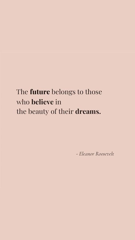 Inspirational Quotes / Motivational Quotes / Positive Quotes / Inspiration / Believe In Your Dreams / Dream Big / Follow Your Dreams / Phone Wallpaper / Phone Background / Wallpaper Iphone / Positive Vibes The Future Belongs To Those Who Believe, 2024 Encouragement, Notebook Collage, Eleanor Roosevelt Quotes, Roosevelt Quotes, Thankful Quotes, Yearbook Quotes, Inpirational Quotes, Courage Quotes