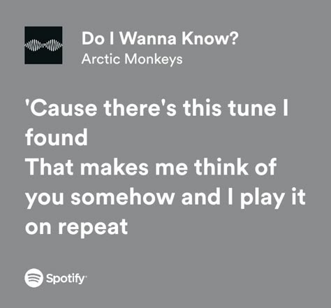 Arctic Monkeys Lyrics, Do I Wanna Know, Artic Monkeys, Song Lyric Quotes, Spotify Lyrics, Just Lyrics, Song Playlist, I Think Of You, Music Memes