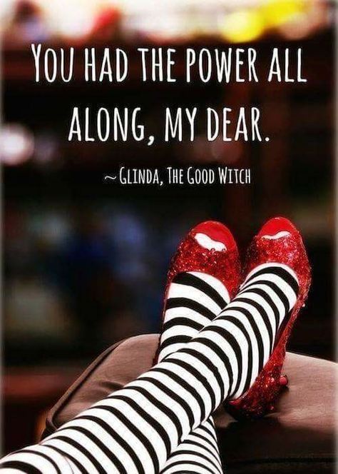 Wizard of Oz quote. You had the power all along, my dear. The Good Witch, Life Quotes Love, E Card, Quotable Quotes, Wizard Of Oz, A Quote, Red Shoes, Movie Quotes, The Words