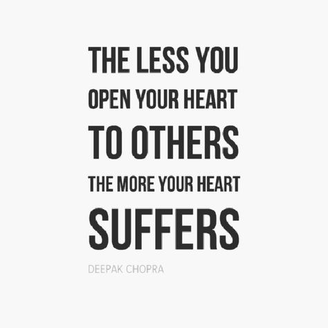 "The less you open your heart to others, the more your heart suffers." — Deepak Chopra Quotes About Opening Up, Open Your Heart Quote, Open Heart Quotes, Deepak Chopra Quotes, Shield Of Faith, Open Your Heart, Deepak Chopra, Healing Heart, Take A Step Back