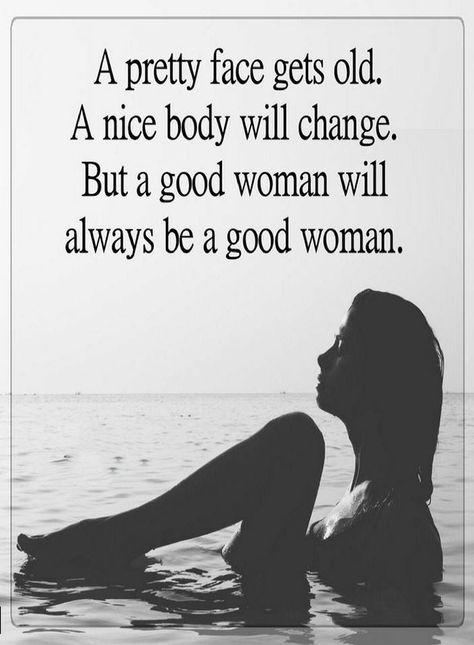 Quotes A pretty face gets old. A nice body will change but a good woman will always be a good woman. A Good Woman, Good Woman Quotes, Good Woman, Quotes Beautiful, Look At You, A Quote, True Words, Beautiful Quotes, Meaningful Quotes