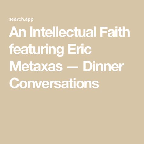 An Intellectual Faith featuring Eric Metaxas — Dinner Conversations Eric Metaxas, Christopher Hitchens, Blind Faith, Mean To Be, Serve God, Radio Personality, The Crossroads, It's Meant To Be, Smart People