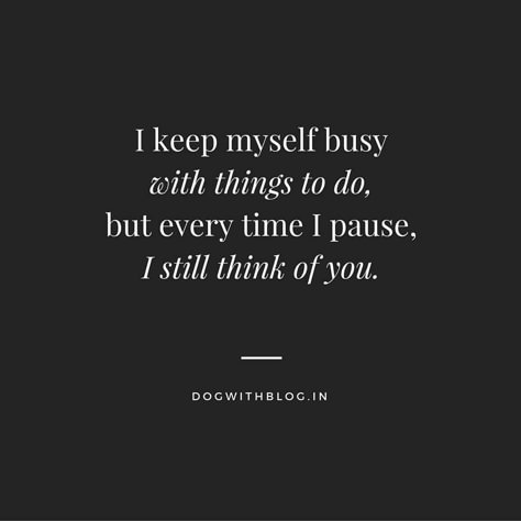 I keep myself busywith things to do,but every time I pause,I still think of you. (1) Miss My Dog, Thinking Of You Quotes, Dog Loss, Loss Of Dog, You Quotes, After Life, Losing A Pet, Animal Quotes, Dog Quotes