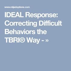 IDEAL Response: Correcting Difficult Behaviors the TBRI® Way - » Tbri Therapy, Tbri Parenting, Foster Care Adoption, Foster To Adopt, Parenting Knowledge, Challenging Behaviors, Parenting Ideas, Parenting Strategies, Family Ideas